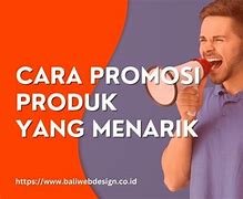 Cara Membuat Promosi Produk Yang Menarik